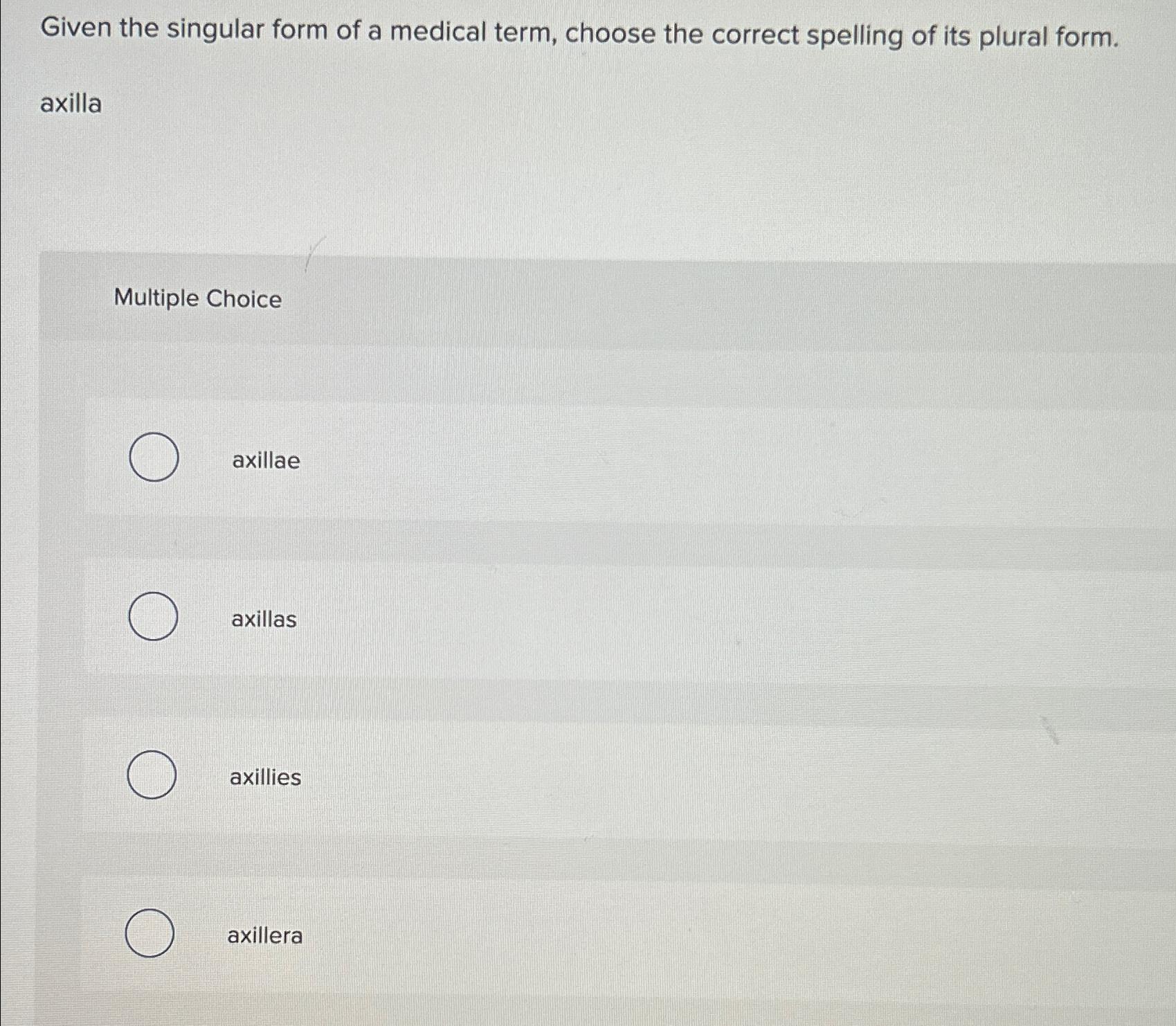 Solved Given the singular form of a medical term, choose the
