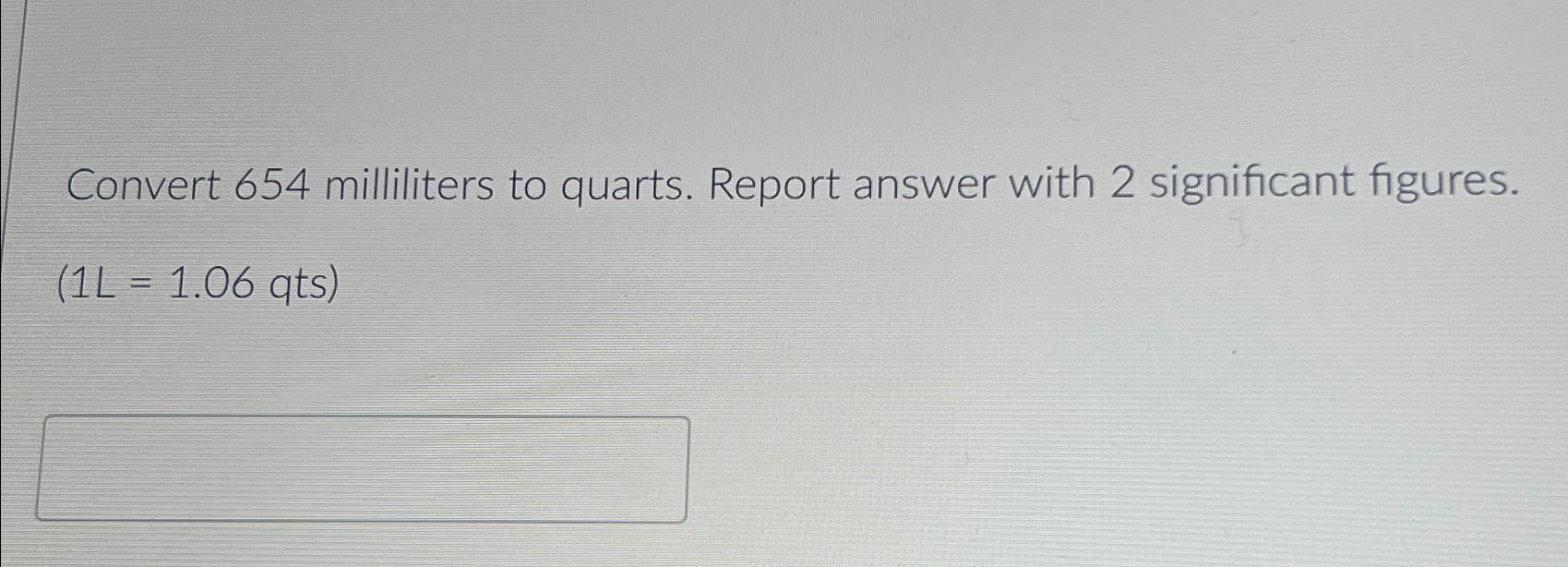 Solved Convert 654 ﻿milliliters to quarts. Report answer