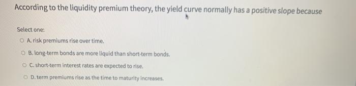 According to the liquidity premium theory, the yield