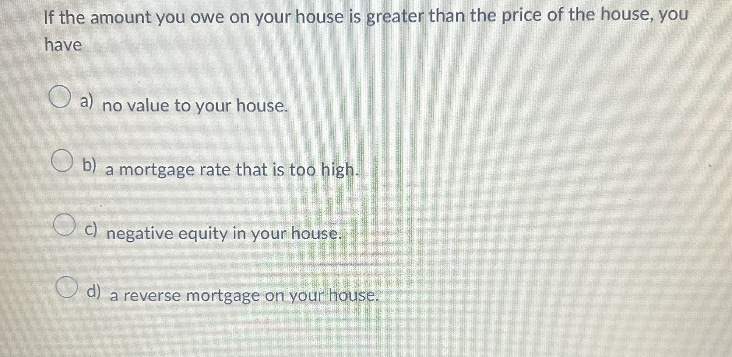 Solved If the amount you owe on your house is greater than