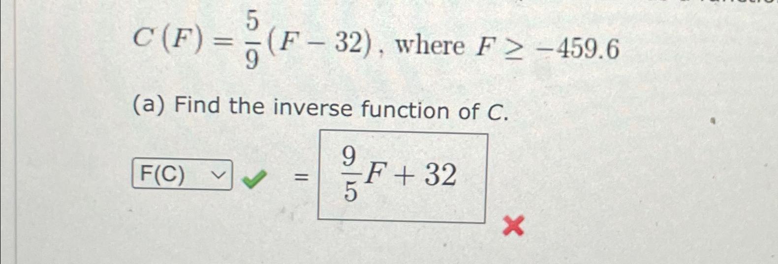 Solved C(F)=59(F-32), ﻿where F≥-459.6(a) ﻿Find the inverse | Chegg.com