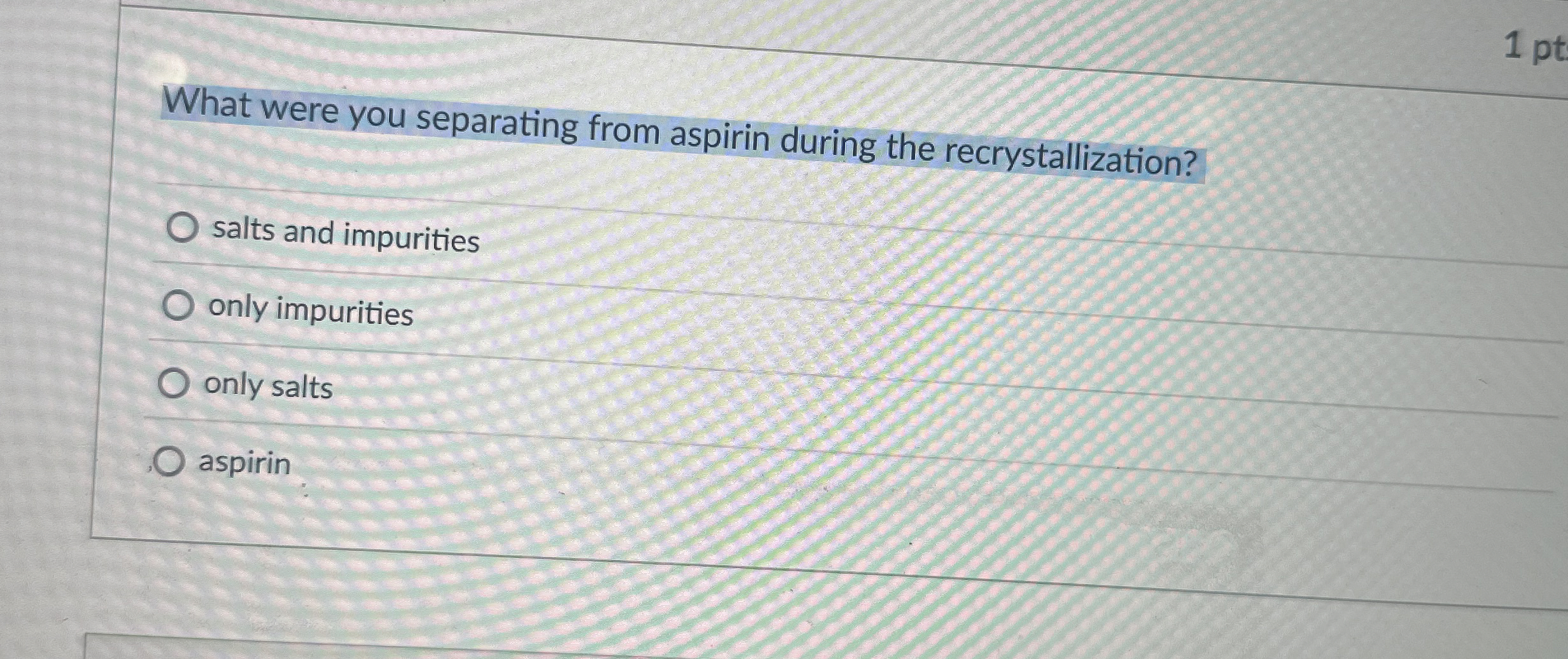 Solved 1 ﻿ptWhat were you separating from aspirin during the