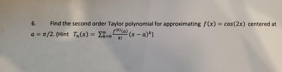 6. Find the second order Taylor polynomial for