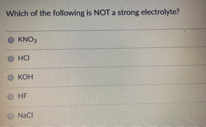 Solved Which Of The Following Is Not A Strong Electrolyte? | Chegg.com