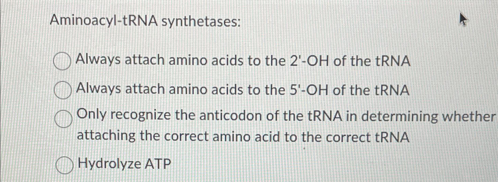 Solved AminoacyltRNA synthetasesAlways attach amino acids