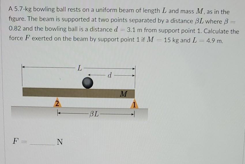 Solved A 5.7kg bowling ball rests on a uniform beam of