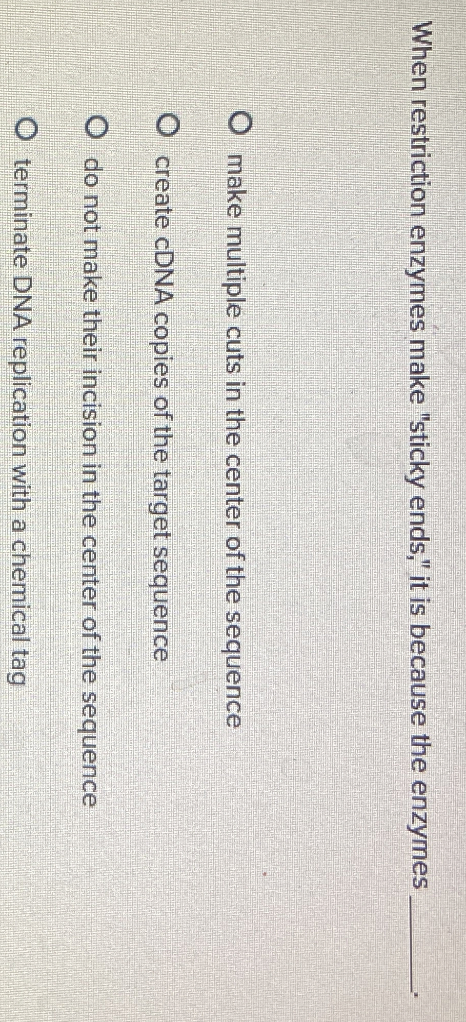 Solved When restriction enzymes make "sticky ends," it is