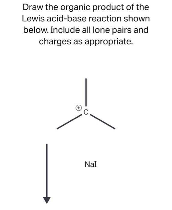 Solved Draw the organic product of the Lewis acidbase
