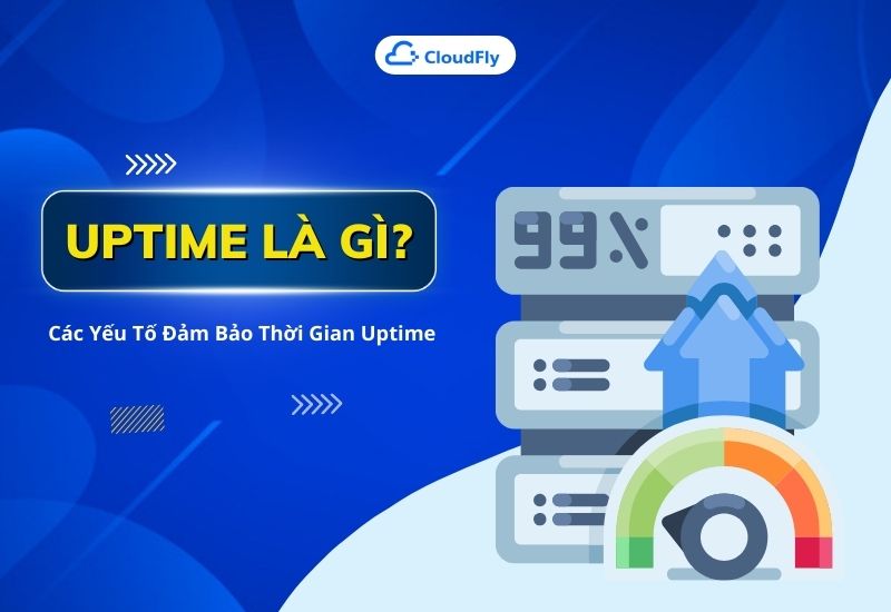 Uptime Là Gì? Các Yếu Tố Đảm Bảo Thời Gian Uptime