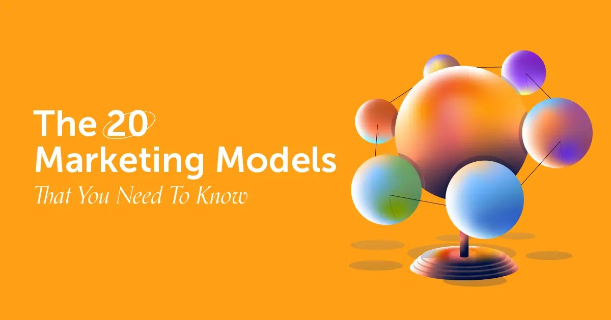 The 20 Marketing Models That You Need To Know