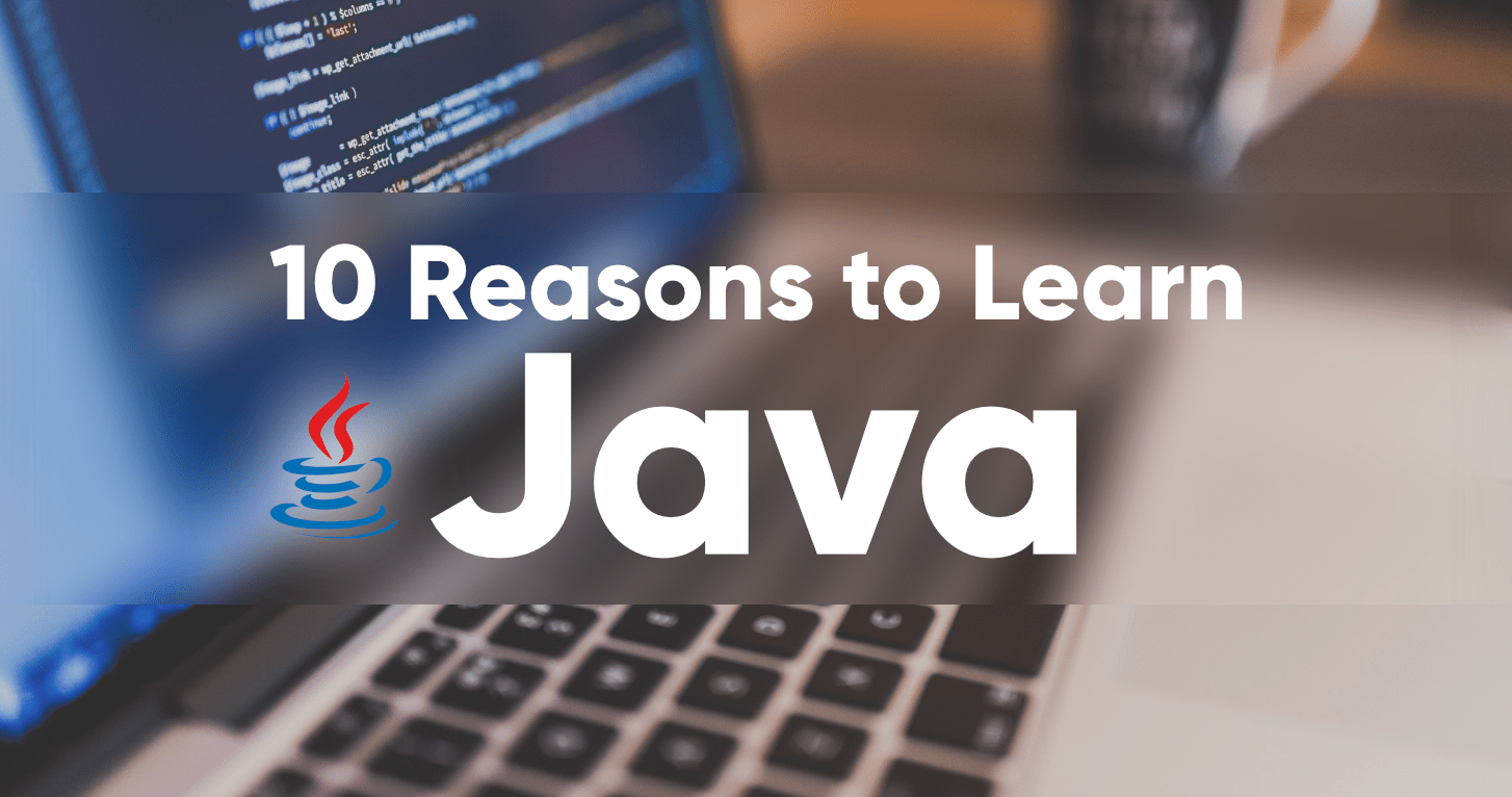 Top 10 Reasons to Learn Java