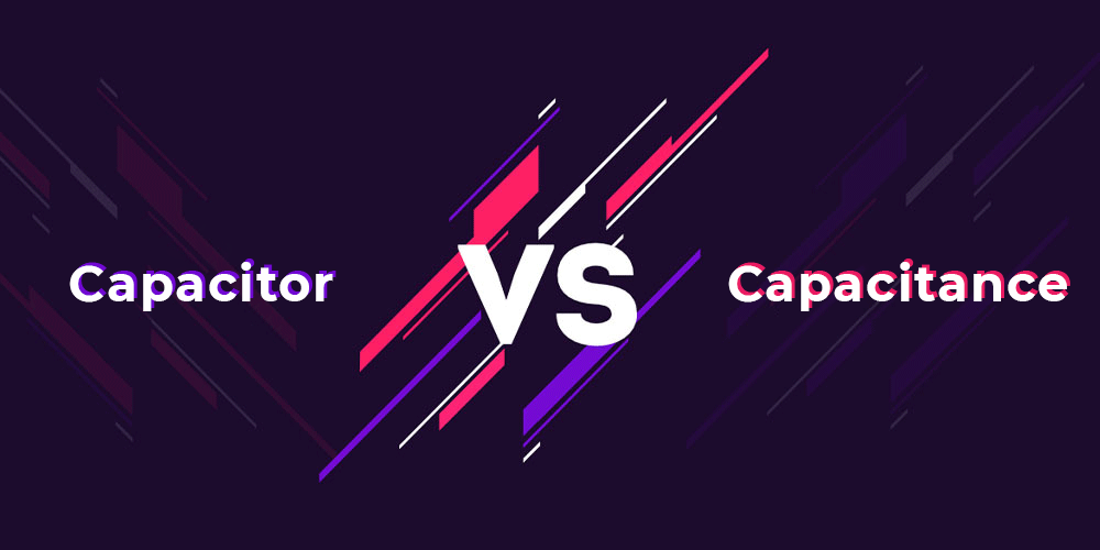 Difference between Capacitor and Capacitance