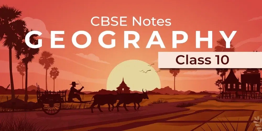 CBSE Class 10 Geography Notes (20232024)
