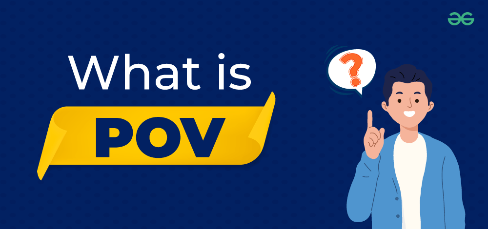 What does POV mean? - GeeksforGeeks