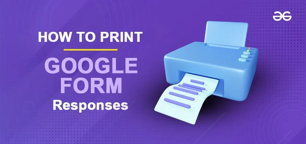 How To Print Google Forms Responses - GeeksforGeeks