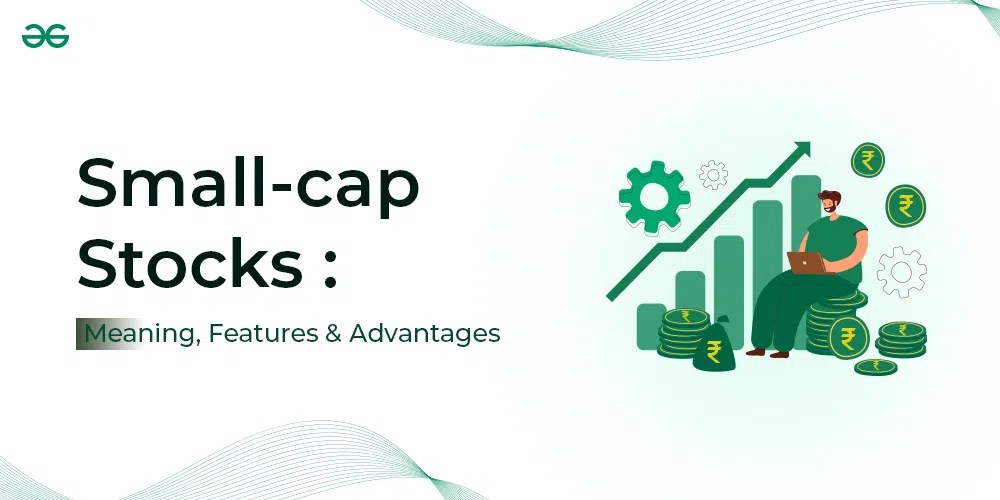 Smallcap Stocks Meaning, Features and Advantages