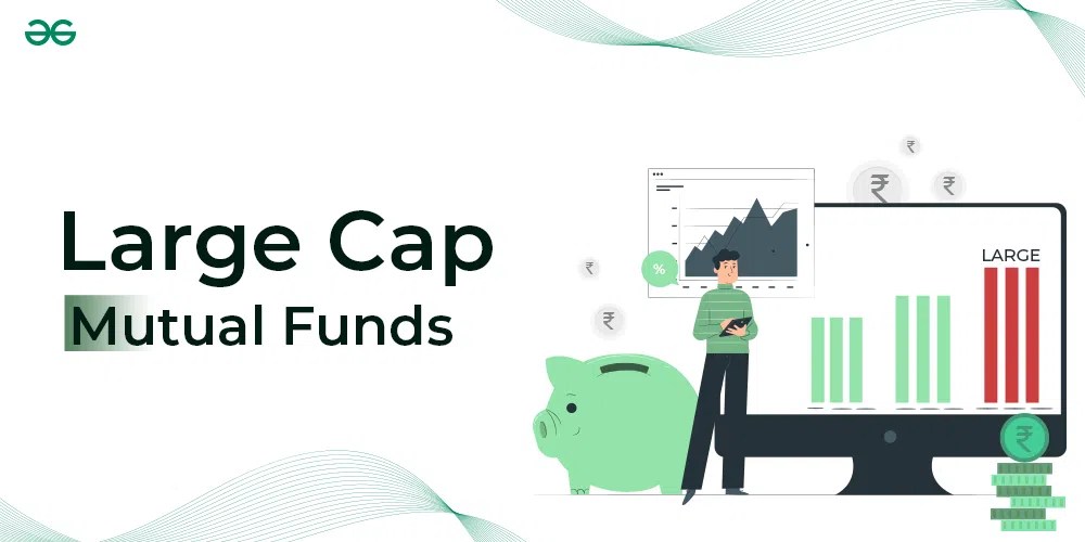 Large Cap Mutual Funds Features, Benefits and Taxation Rules