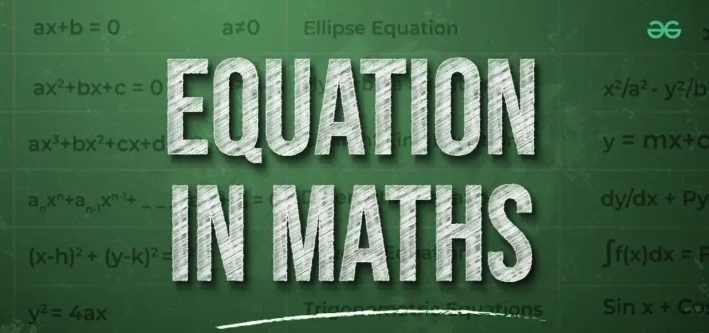 Equation in Maths | Definition , Types, Uses and Examples - GeeksforGeeks