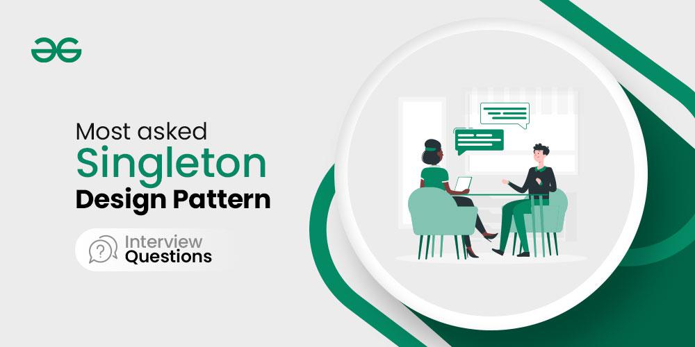 Most asked Singleton Design Pattern Interview Questions
