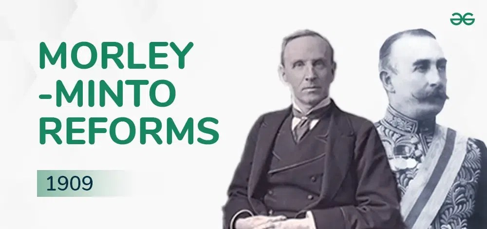 Morley-Minto Reforms : Indian Councils Act of 1909 | GeeksforGeeks