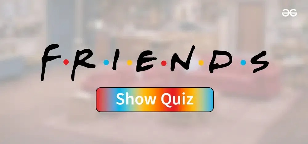 F.R.I.E.N.D.S Show Trivia Quiz - Top 50 Questions and Answers