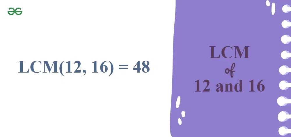 LCM of 12 and 16 | GeeksforGeeks