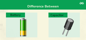 Difference Between Capacitor And Battery - GeeksforGeeks