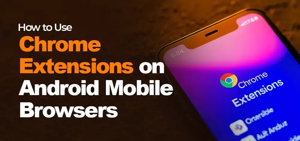 How to Use Chrome Extensions on Android Mobile Browsers