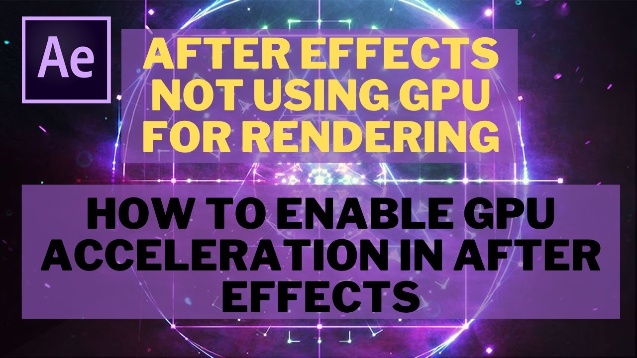 How To Enable GPU Acceleration In After Effects FIX After Effects Not Using GPU To RENDER