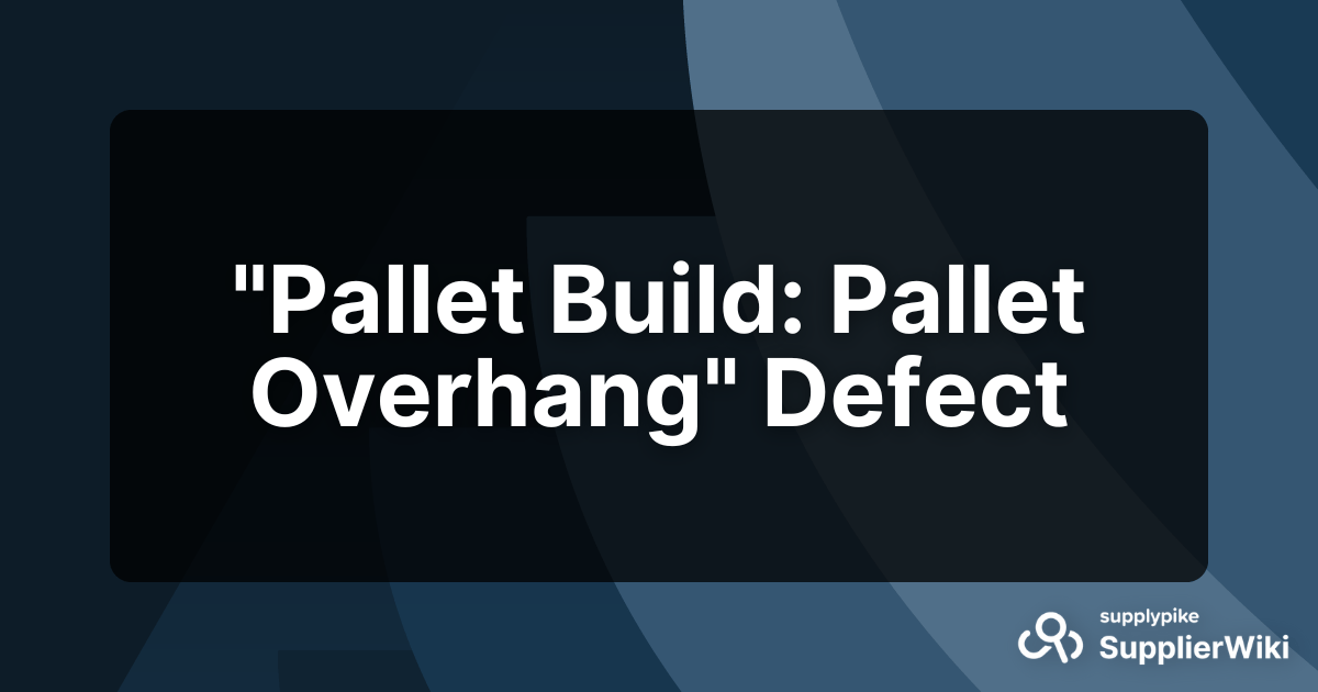 "Pallet Build Pallet Overhang" Defect SupplierWiki