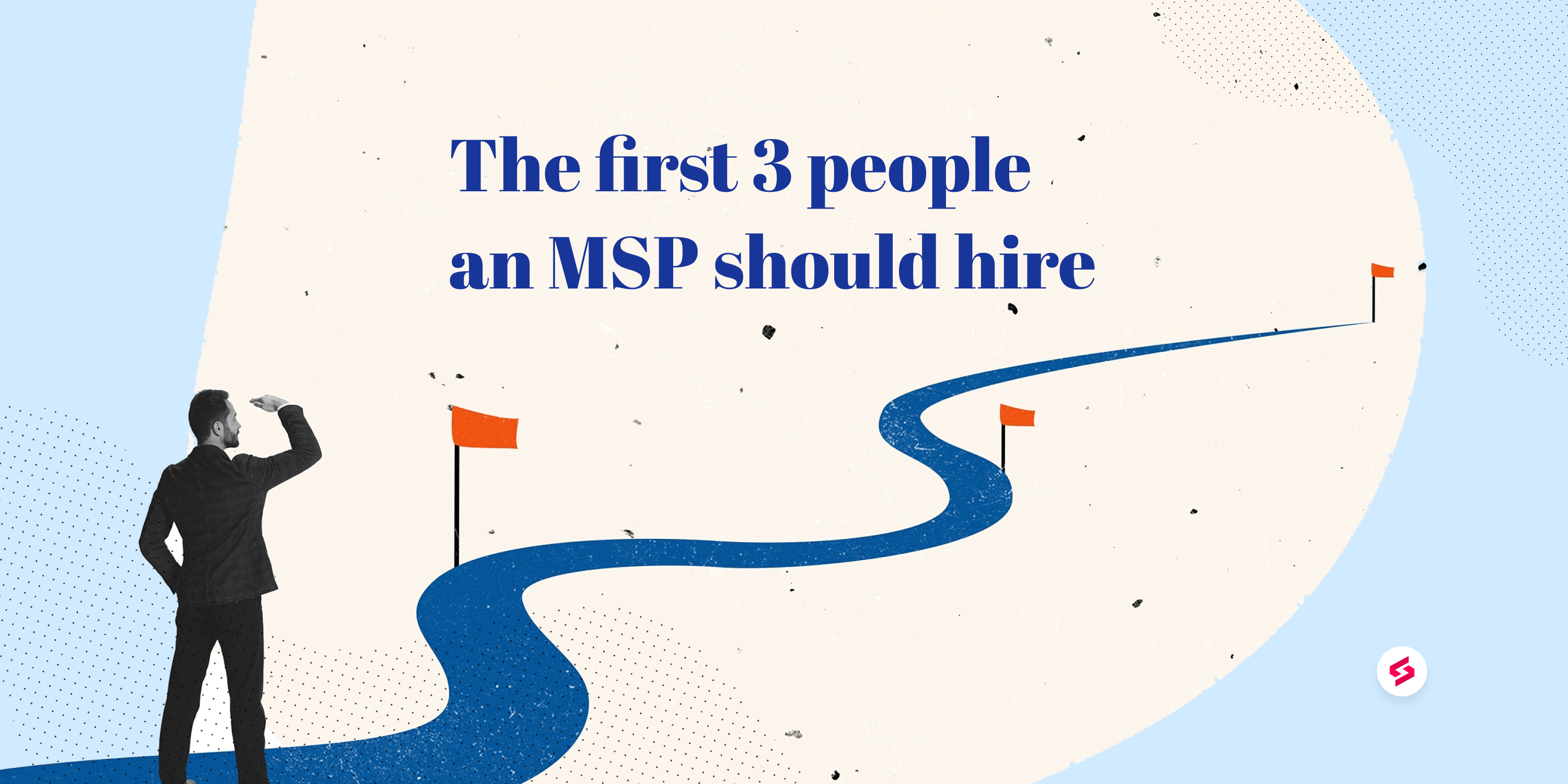 Who should your first 3 hires be when starting an MSP SuperOps.ai