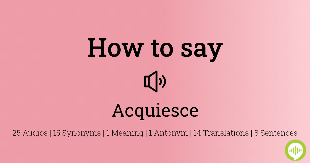 How to pronounce acquiesce