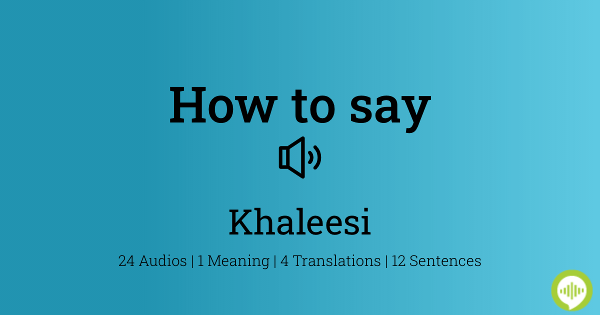 How to pronounce Khaleesi