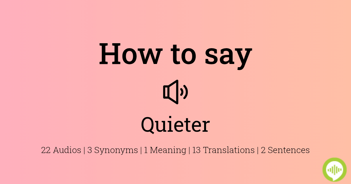 How to pronounce Quieter
