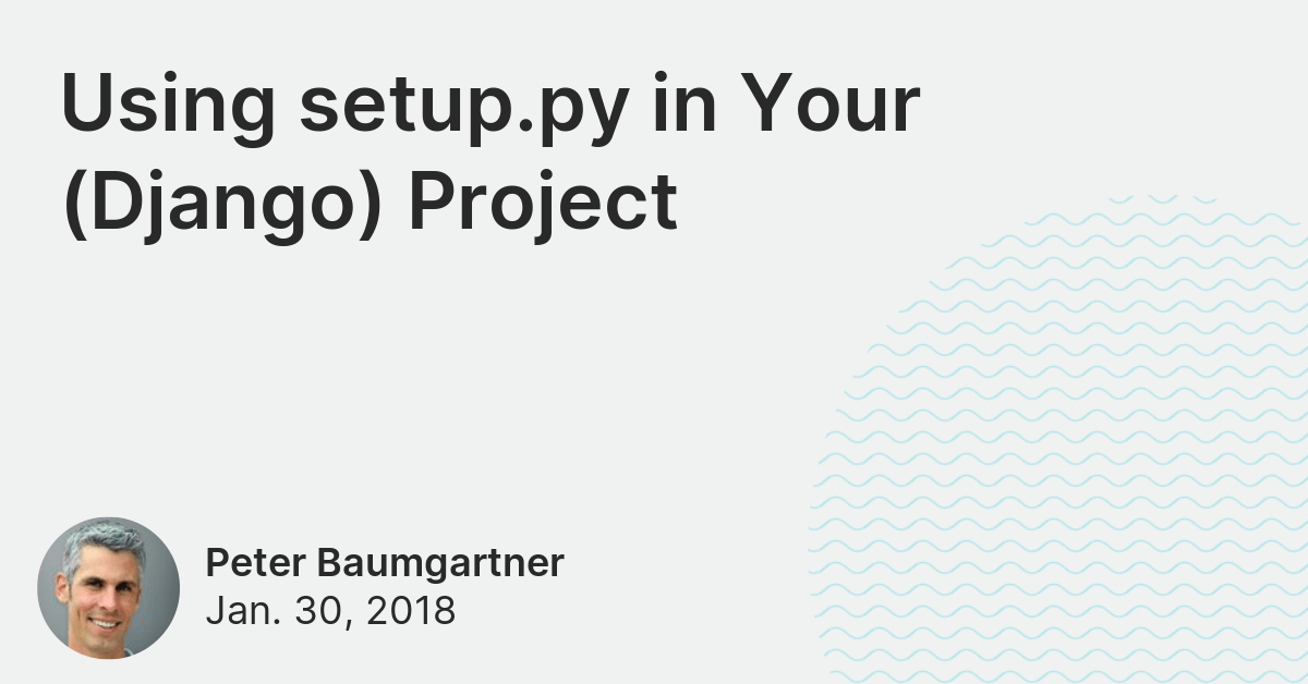 Using setup.py in Your (Django) Project Lincoln Loop