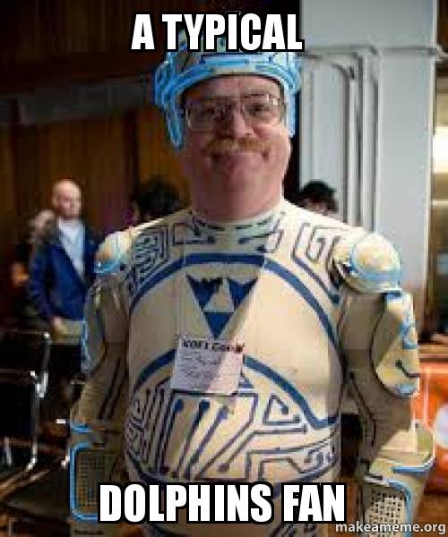 A typical Dolphins fan Make a Meme