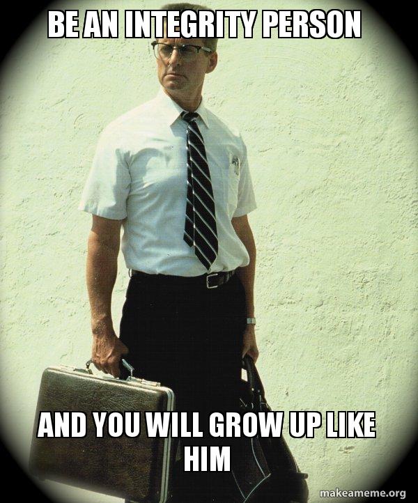 be an integrity person And you will grow up like him Actual First