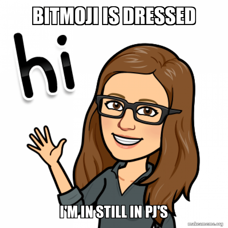 BitMoji is Dressed I'm in Still in Pj's Meme Generator