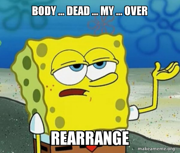 body dead my over rearrange Tough SpongeBob Meme Generator