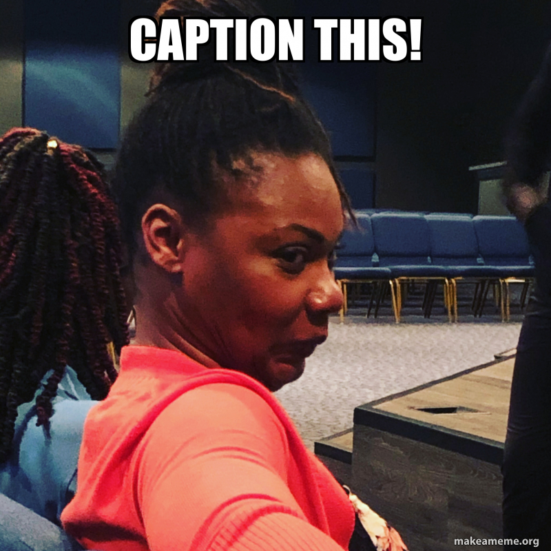 Caption this! Make a Meme