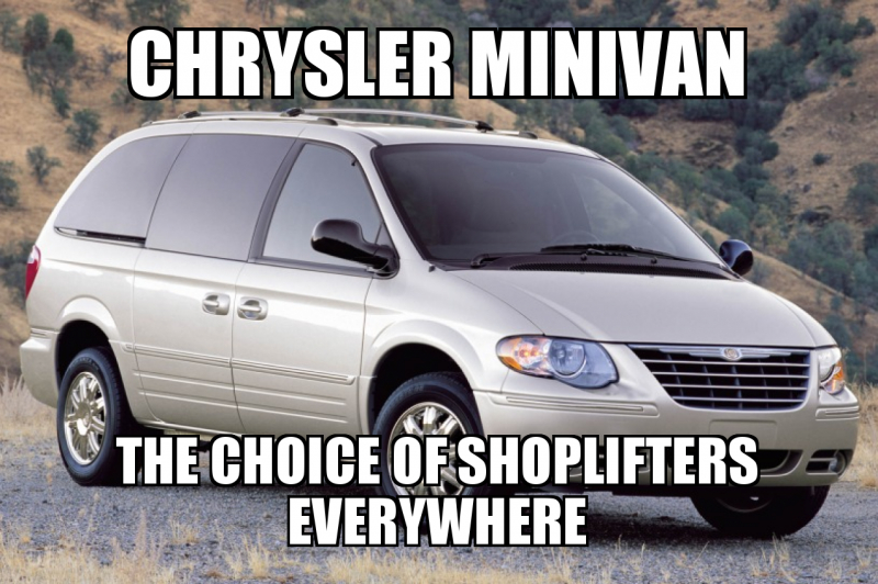 chrysler minivan The choice of shoplifters everywhere Make a Meme