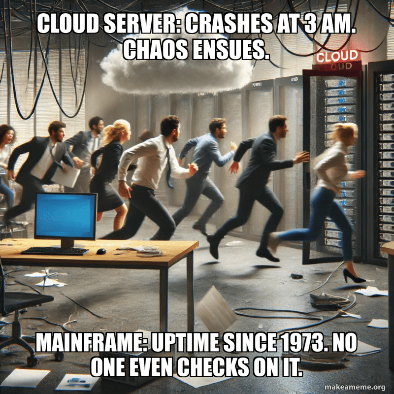 Cloud Server Crashes at 3 AM. Chaos ensues. Mainframe Uptime since