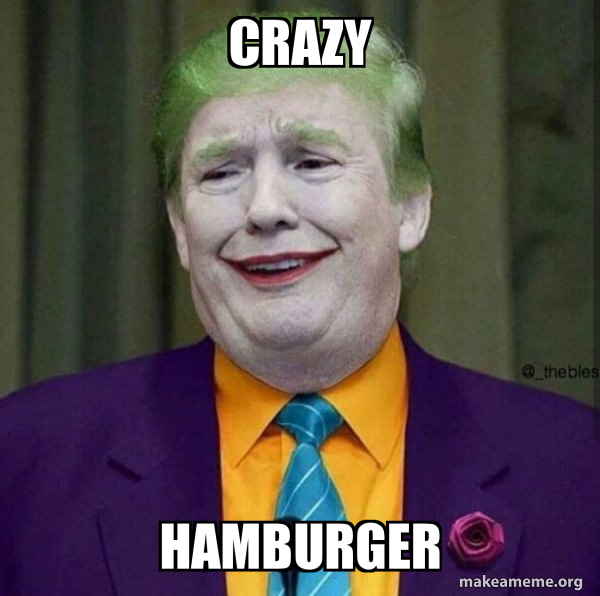CRAZY HAMBURGER Donald Trump The Joker Meme Generator