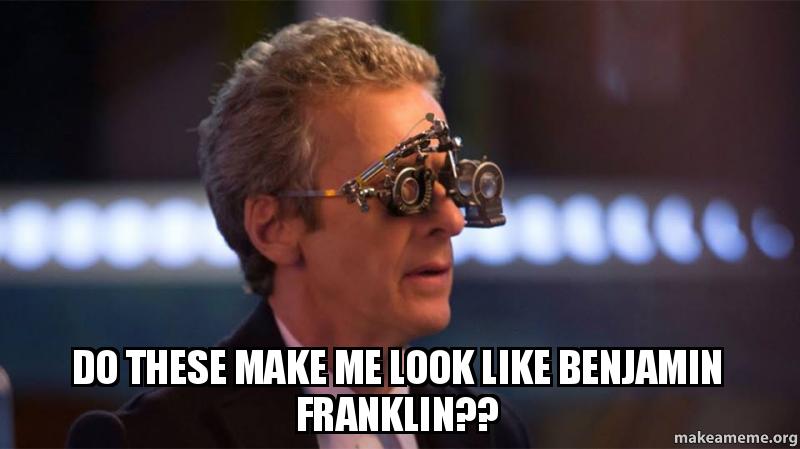 do these make me look like benjamin franklin?? snogun16 Make a Meme
