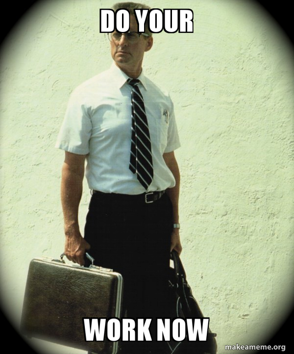 DO YOUR WORK NOW Actual First World Probelems Meme Generator