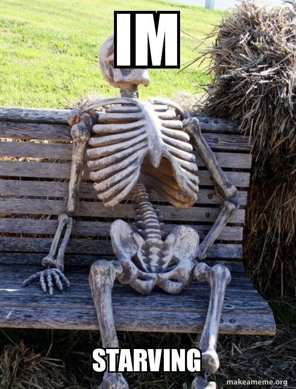 im starving Waiting Skeleton Make a Meme