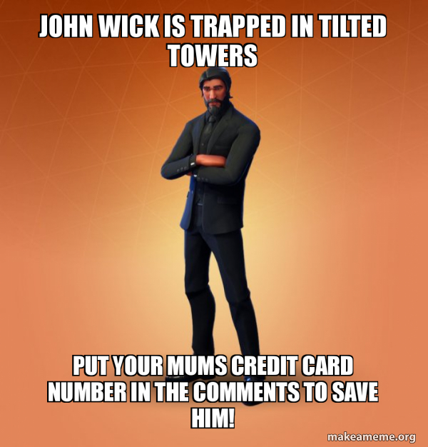 John wick is trapped in tilted towers Put your mums credit card number