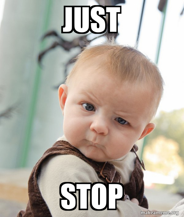 just stop Skeptical Baby Make a Meme
