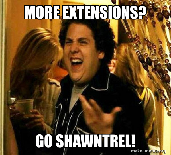 More extensions? GO SHAWNTREL! Seth from Superbad Make a Meme