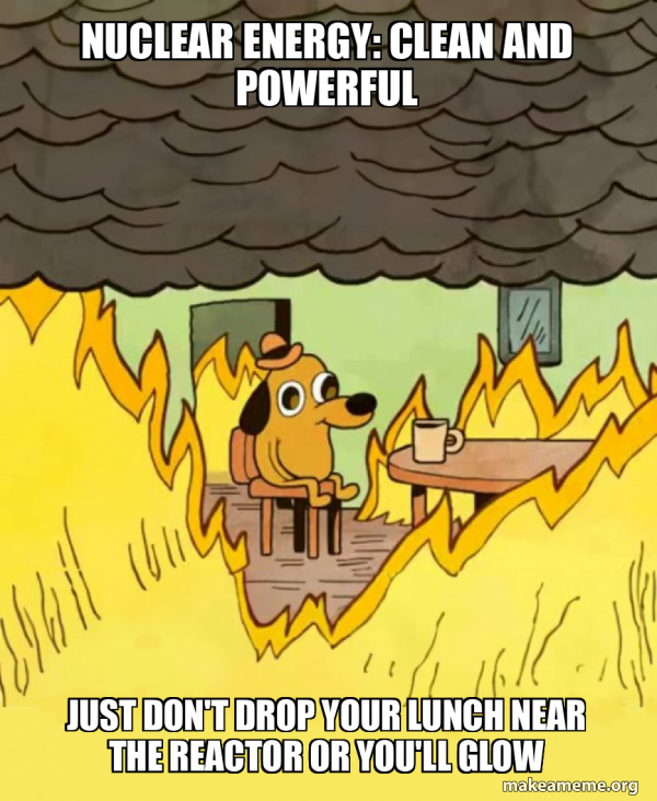 Nuclear Energy Clean and Powerful Just don't drop your lunch near the
